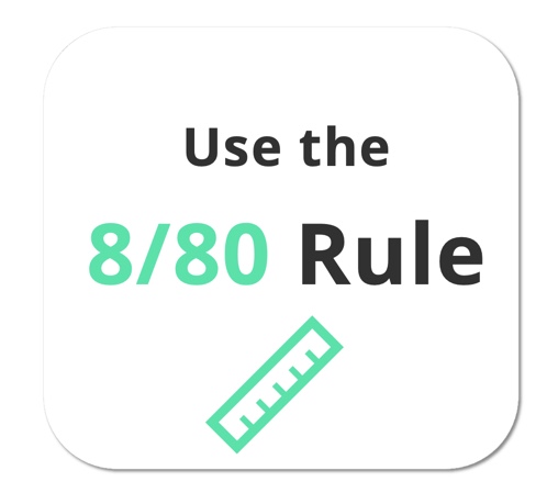 Use the 8 / 80 rule to help simplify the work breakdown structure and project schedule 